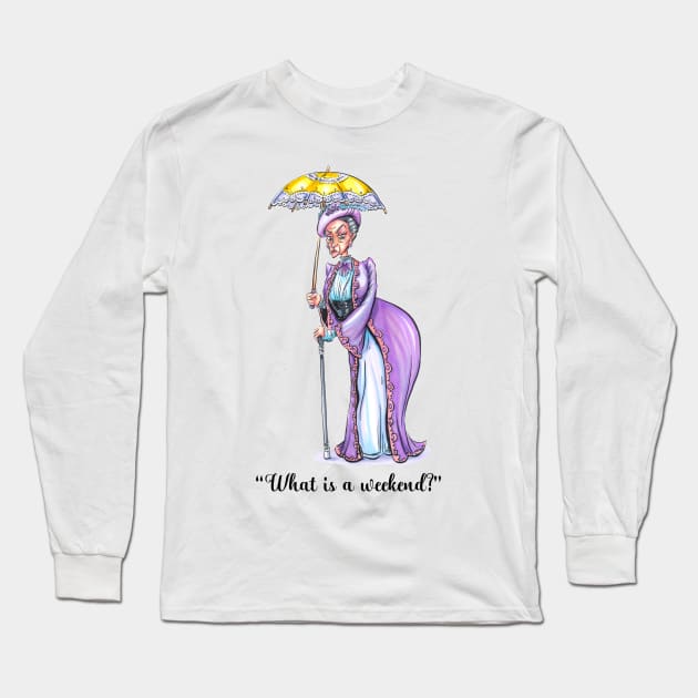 What is a Weekend? Quote - Dowager Long Sleeve T-Shirt by obillwon